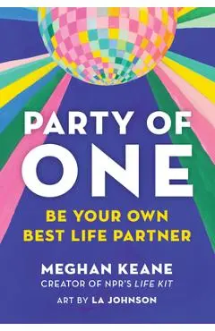 Party of One: Be Your Own Best Life Partner - Meghan Keane