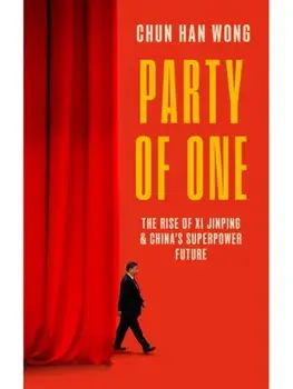 Party of One. The Rise of Xi Jinping and China's Superpower Future, Paperback/Chun Han Wong