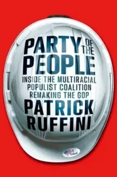 Party of the People. Inside the Multiracial Populist Coalition Remaking the GOP, Hardback/Patrick Ruffini