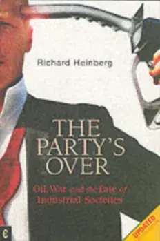 Party's Over. Oil, War and the Fate of Industrial Societies, Paperback/Richard Heinberg