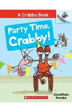 Party Time, Crabby!: An Acorn Book (a Crabby Book #6) - Jonathan Fenske