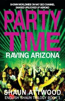 Party Time: Raving Arizona, Paperback/Shaun Attwood