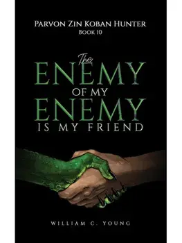 Parvon Zin Koban Hunter Book 10: The Enemy of My Enemy Is My Friend, Paperback/William C. Young