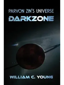 Parvon Zin's Universe: Darkzone, Paperback/William C. Young