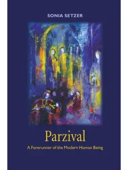 Parzival. A Forerunner of the Modern Human Being, Paperback/Sonia A. L. Setzer