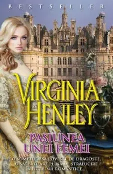 Pasiunea unei femei. Volumul 2/Virginia Henley
