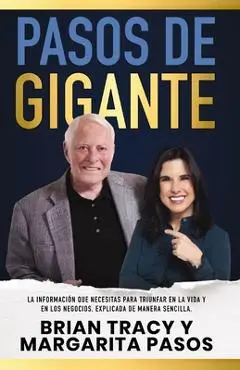 Pasos de Gigante: La Información Que Necesitas Para Triunfar En La Vida Y En Los Negocios, Explicada de Manera Sencilla - Margarita Pasos