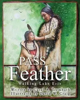 Pass the Feather: Walking Lake Erie, Paperback/Carol A. Trembath