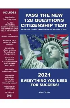 Pass the New 128 Questions Citizenship Test: For persons filing for Citizenship starting December 1, 2020 - Angelo Tropea