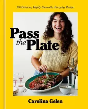 Pass the Plate. 100 Delicious, Highly Shareable, Everyday Recipes, Hardback/Carolina Gelen