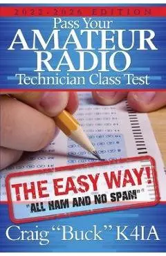 Pass Your Amateur Radio Technician Class Test - the Easy Way - Craig E. Buck