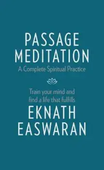 Passage Meditation - A Complete Spiritual Practice: Train Your Mind and Find a Life That Fulfills, Paperback/Eknath Easwaran