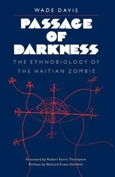 Passage of Darkness: The Ethnobiology of the Haitian Zombie, Paperback/Wade Davis