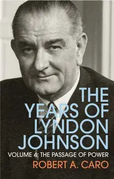 Passage of Power. The Years of Lyndon Johnson (Volume 4), Paperback/Robert A. Caro