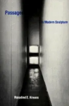 Passages in Modern Sculpture, Paperback/Rosalind E. Krauss