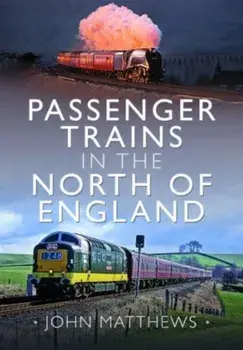 Passenger Trains in the North of England, Hardback/John Matthews