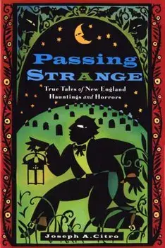 Passing Strange: True Tales of New England Hauntings and Horrors, Paperback/Joseph Citro