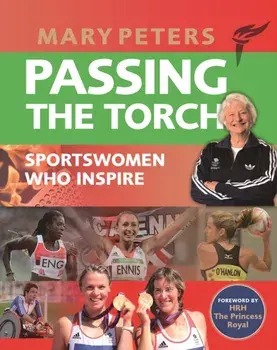 Passing the Torch. Mary Peters Sportswomen who Inspire, Paperback/***