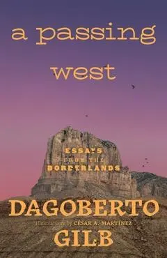 Passing West: Essays from the Borderlands - Dagoberto Gilb