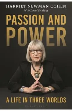 Passion and Power: A Life in Three Worlds - Harriet Newman Cohen