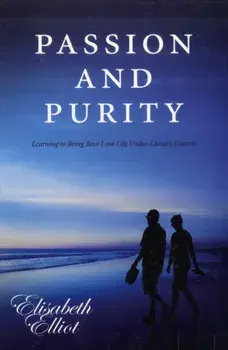 Passion and Purity. Learning to Bring your Love Life Under Christ's Control, Paperback/Elisabeth Elliot