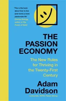 Passion Economy. The New Rules for Thriving in the Twenty-First Century, Paperback/Adam Davidson