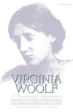 Passionate Apprentice: Early Journals - Virginia Woolf