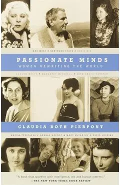 Passionate Minds: Women Rewriting the World - Claudia Roth Pierpont