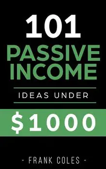 Passive Income Ideas: 101 Passive Income Ideas Under $1000, Paperback/Frank Coles