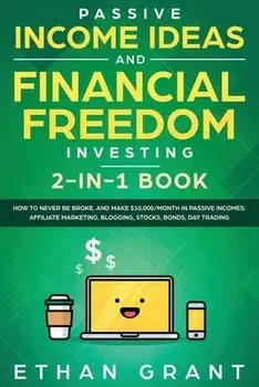 Passive Income Ideas And Financial Freedom Investing, 2 in 1 Book: How to Never Be Broke, and Make $10,000/Month in Passive Incomes: Affiliate Marketi/Carl Klein