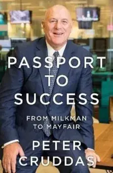 Passport to Success. From Milkman to Mayfair, Hardback/Peter Cruddas