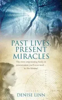Past Lives, Present Miracles, Paperback/Denise Linn