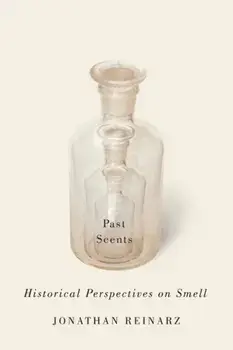 Past Scents. Historical Perspectives on Smell, Paperback/Jonathan Reinarz