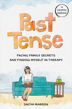 Past Tense. Facing Family Secrets and Finding Myself in Therapy, Hardback/Sacha Mardou