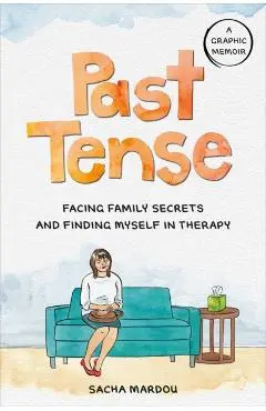 Past Tense: Facing Family Secrets and Finding Myself in Therapy - Sacha Mardou