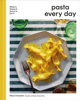 Pasta Every Day. Make It, Shape It, Sauce It, Eat It, Hardback/Meryl Feinstein