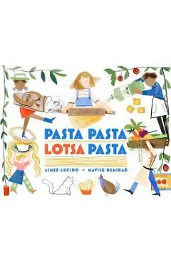 Pasta Pasta Lotsa Pasta - Aimee Lucido