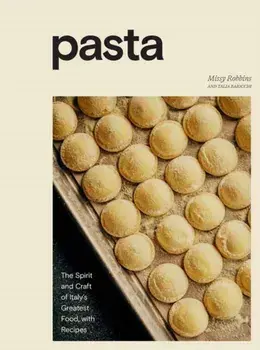 Pasta. The Spirit and Craft of Italy's Greatest Food, with Recipes, Hardback/Talia Baiocchi