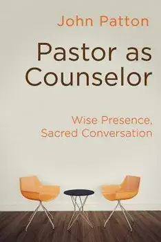 Pastor as Counselor: Wise Presence, Sacred Conversation, Paperback/John Patton