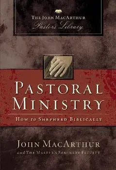 Pastoral Ministry: How to Shepherd Biblically, Paperback/John F. Macarthur