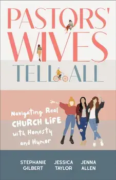 Pastors' Wives Tell All. Navigating Real Church Life with Honesty and Humor, Paperback/Jenna Allen