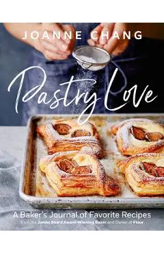 Pastry Love: A Baker's Journal of Favorite Recipes - Joanne Chang