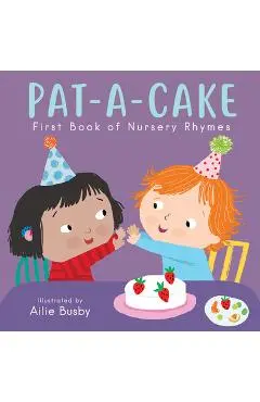 Pat-A-Cake! - First Book of Nursery Rhymes - Ailie Busby