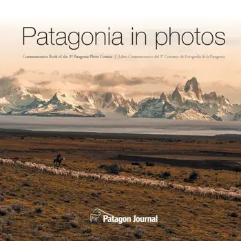 Patagonia in Photos: Commemorative Book of the Third Patagonia Photo Contest, Paperback/Jimmy Langman