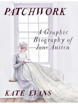 Patchwork. A Graphic Biography of Jane Austen, Hardback/Kate Evans