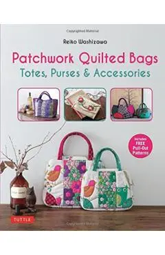 Patchwork Quilted Bags: Totes, Purses and Accessories - Reiko Washizawa