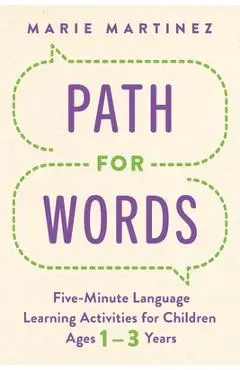 Path for Words: Five-Minute Language Learning Activities for Children Ages One to Three Years - Marie Martinez