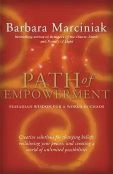Path of Empowerment: New Pleiadian Wisdom for a World in Chaos, Paperback/Barbara Marciniak