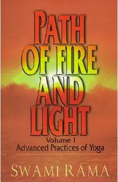 Path of Fire and Light, Vol. 1: Advanced Practices of Yoga - Swami Rama