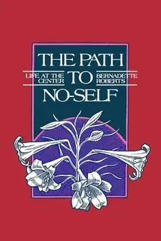 Path to No-Self: Life at the Center, Paperback/Bernadette Roberts